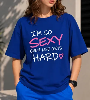 I'm So Sexy Even Life Gets Hard | Oversized Drop Shoulder Tee | Women